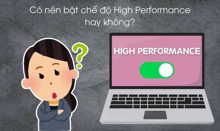 Có nên bật chế độ High Performance hay không?